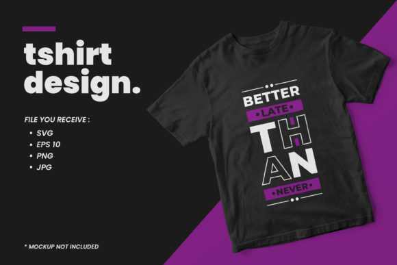 Better Late Than Never Quotes T-Shirt Print Template Review
